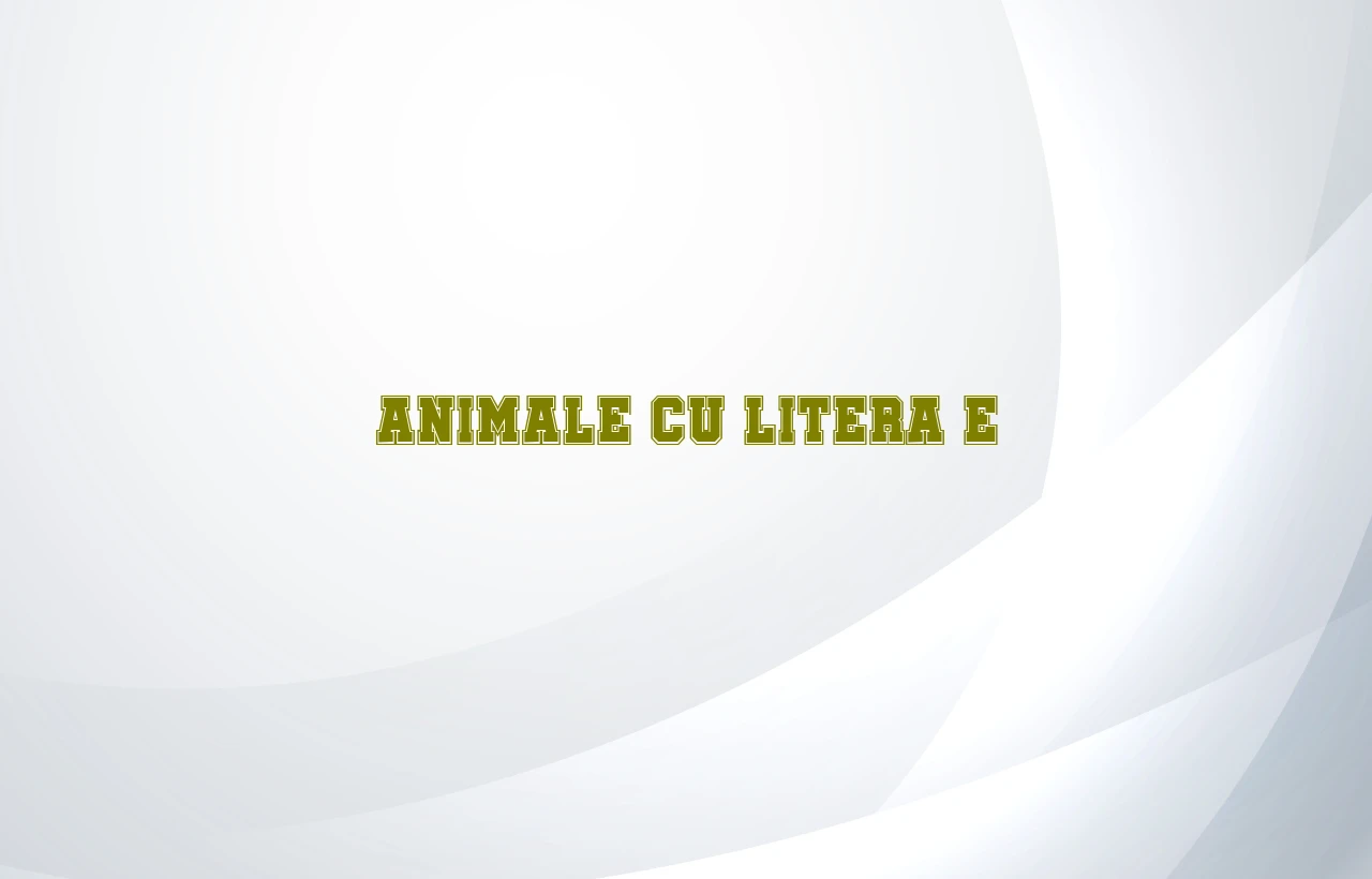 animale cu litera e