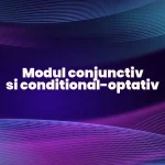 modul conjunctiv si conditional-optativ