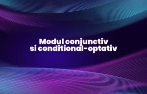 modul conjunctiv si conditional-optativ