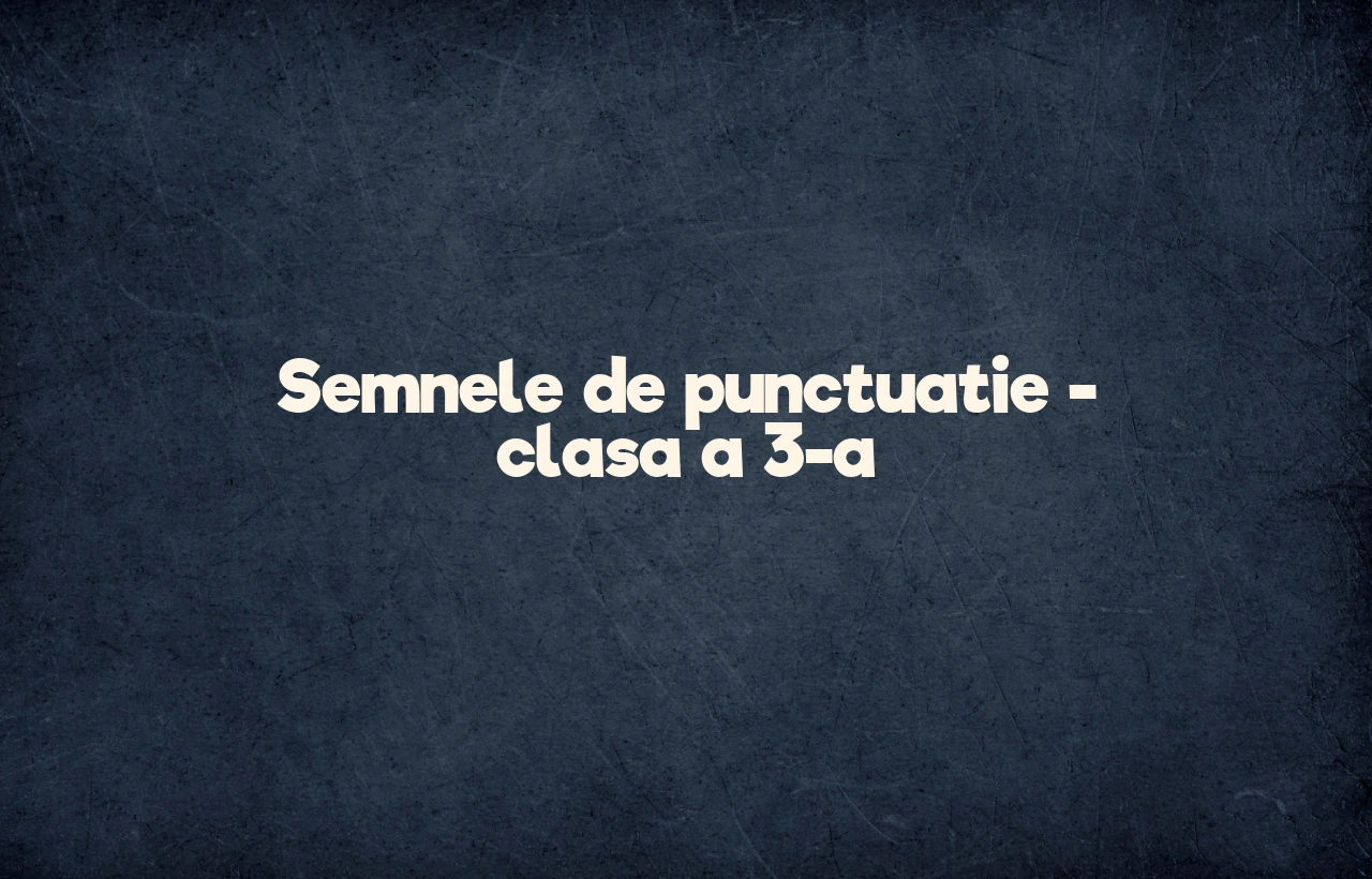 semnele de punctuatie clasa 3