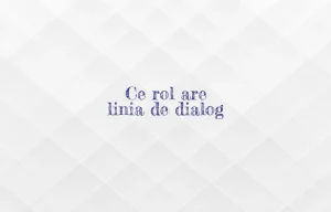 ce rol are linia de dialog