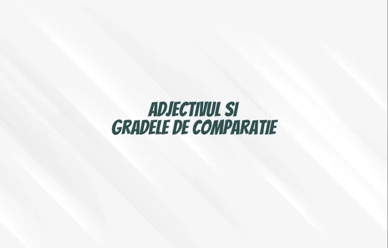 adjectivul grade de comparatie