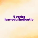 5 verbe la modul indicativ