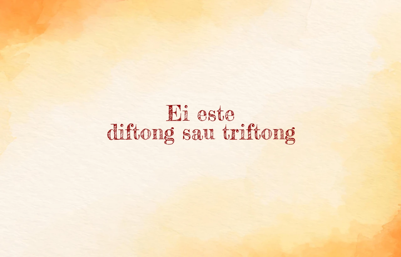 ei este diftong sau triftong