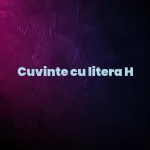 cuvinte cu litera h