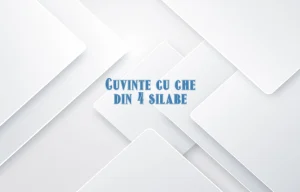 cuvinte cu che din 4 silabe
