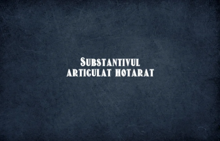 substantiv articulat hotarat