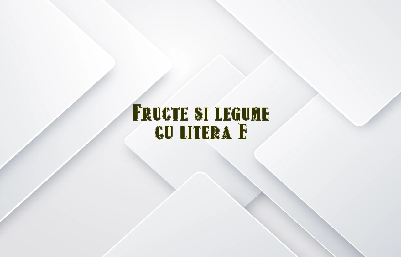 fructe si legume cu litera e