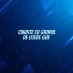 cuvinte cu grupul de litere ghe