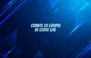 cuvinte cu grupul de litere ghe