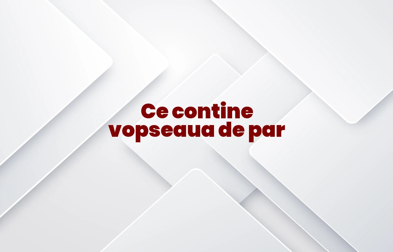ce contine vopseaua de par