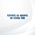 cuvinte cu grupul de litere ghi