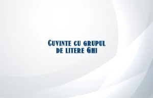 cuvinte cu grupul de litere ghi