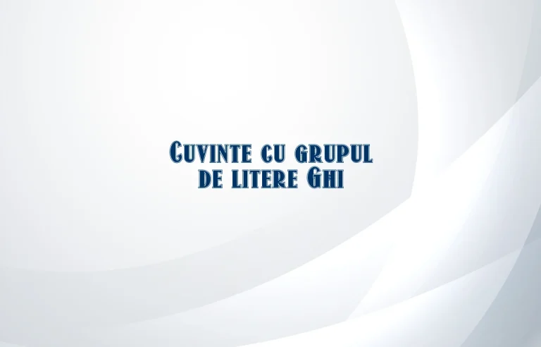 cuvinte cu grupul de litere ghi