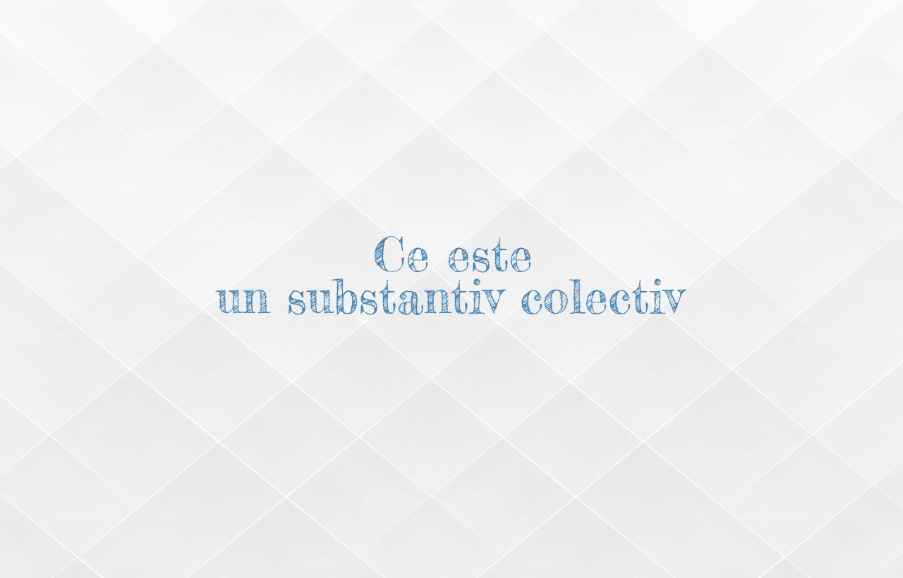 ce este un substantiv colectiv