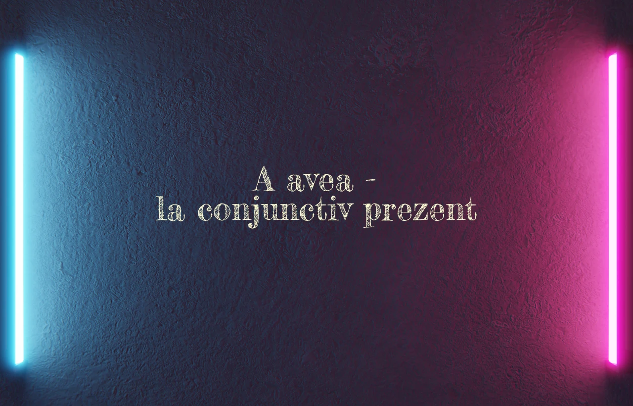 a avea conjunctiv prezent