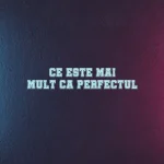 ce este mai mult ca perfectul