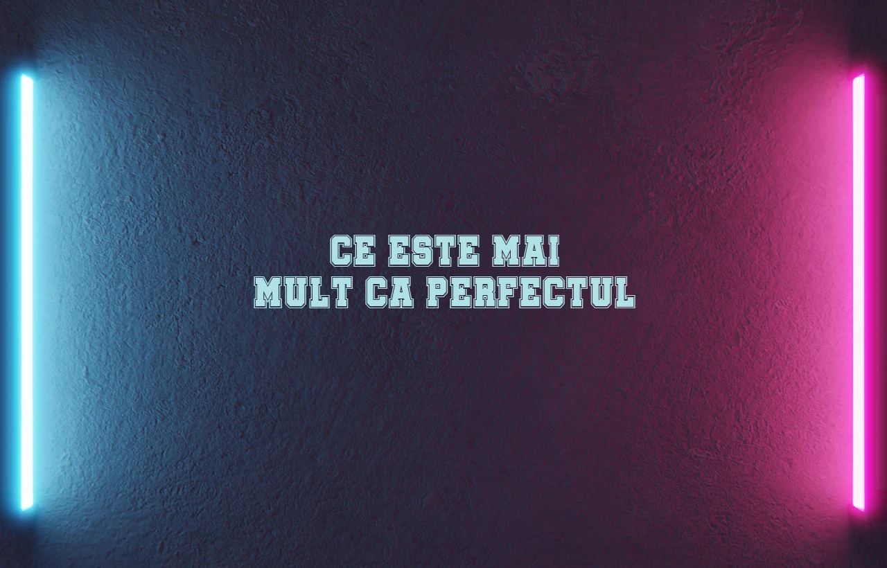 ce este mai mult ca perfectul
