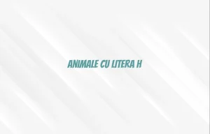 animale cu litera h