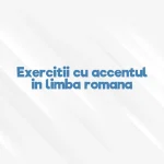 exercitii cu accentul in limba romana