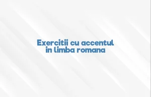 exercitii cu accentul in limba romana
