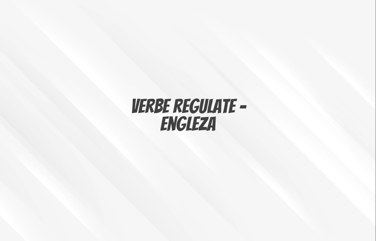 verbe regulate engleza